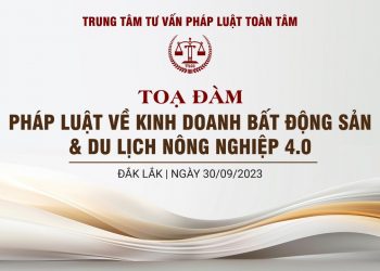 Trung tâm tư vấn pháp luật Toàn Tâm (TTLCC): Sắp tổ chức Hội nghị khoa học “Pháp luật về kinh doanh bất động sản&Du lịch nông nghiệp 4.0” tại Đắk Lắk