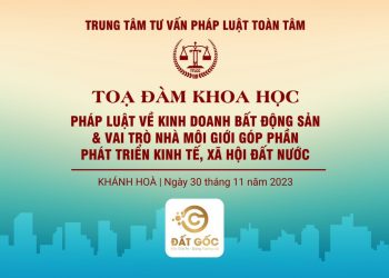 Trung tâm tư vấn pháp luật Toàn Tâm (TTLCC) sắp tổ chức toạ đàm “Pháp luật về kinh doanh bất động sản&Vai trò của Nhà môi giới góp phần phát triển kinh tế, xã hội đất nước”
