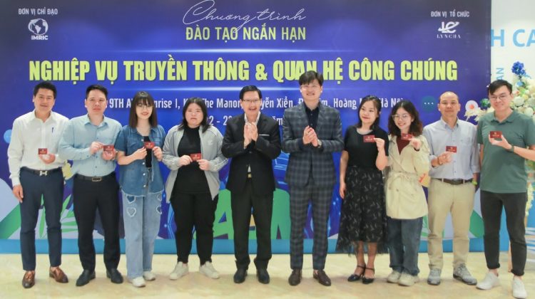 Viện IMRIC – Viện IRLIE – Cty Lyncha: Bế giảng khóa Bồi dưỡng “Nghiệp vụ Truyền thông – Quan hệ công chúng”