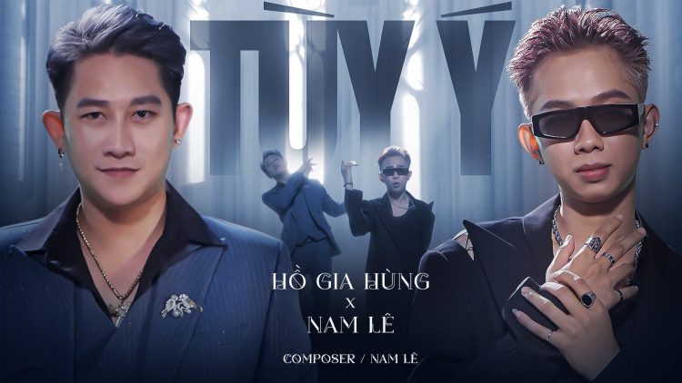 Hồ Gia Hùng – Nam Lê gây sốt với MV “Tuỳ ý”