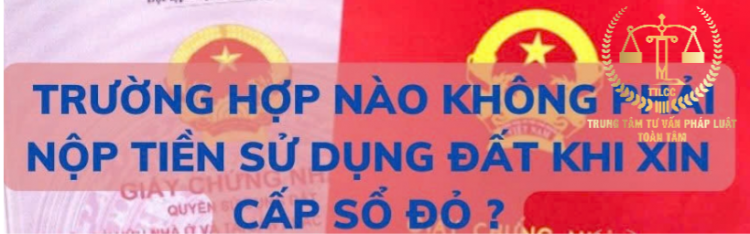 Điều kiện để đất lấn chiếm, vi phạm pháp luật được xem xét – Những trường hợp làm sổ đỏ không phải nộp tiền sử dụng đất