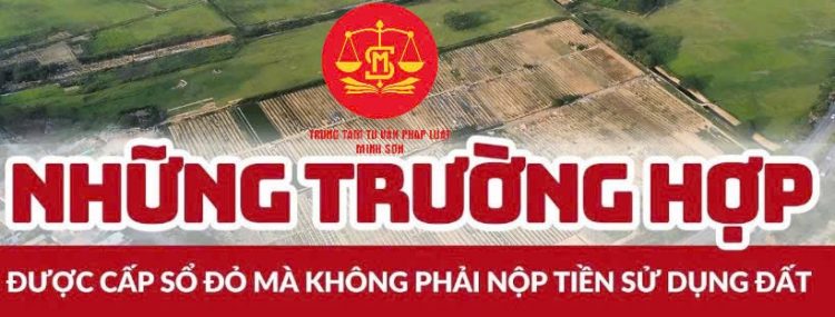 Trung tâm tư vấn pháp luật Minh Sơn: Trường hợp chậm sang tên sổ đỏ có thể bị phạt nặng – Những trường hợp được cấp sổ đỏ mà không phải nộp tiền sử dụng đất?