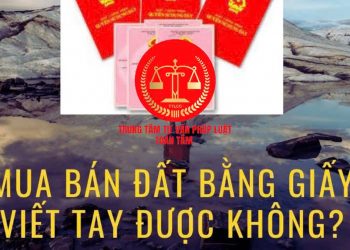 Trung tâm tư vấn pháp luật Toàn Tâm: Cá nhân có được nhận thế chấp quyền sử dụng đất của cá nhân – Mua đất bằng giấy viết tay, trưởng thôn xác nhận có được cấp sổ đỏ không?