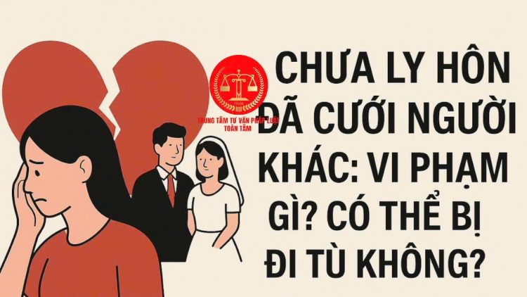 Trung tâm tư vấn pháp luật Toàn Tâm: Chưa ly hôn nhưng chung sống với người khác – Ba mất, người lạ có tên trong di chúc, phải làm sao?