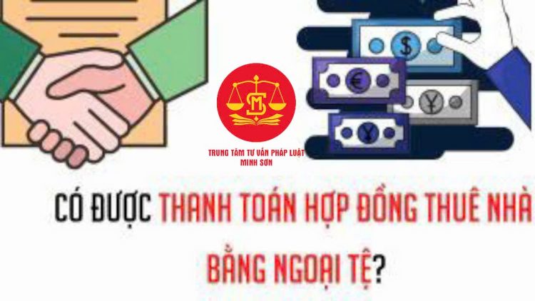 Trung tâm tư vấn pháp luật Minh Sơn: Ký hợp đồng thuê nhà bằng USD có vi phạm pháp luật – Việt kiều khi về nước có thể làm thẻ căn cước không?