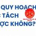 Trung tâm tư vấn pháp luật Toàn Tâm: Lỡ mua đất chung, muốn bán nhưng không chịu – Đất dính quy hoạch có được tách thửa hay không?